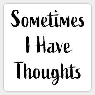 Sometimes I Have Thoughts Sticker